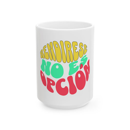 Ceramic Mug — "Rendir-se No Es Opción" Colorful Motivational Coffee Cup (11oz, 15oz)
